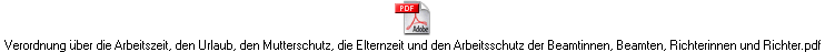 Verordnung über die Arbeitszeit, den Urlaub, den Mutterschutz, die Elternzeit und den Arbeitsschutz der Beamtinnen, Beamten, Richterinnen und Richter.pdf